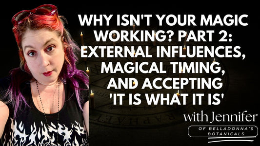 Why Isn't Your Magic Working? Part 2: External Influences, Magical Timing, and Acceptance