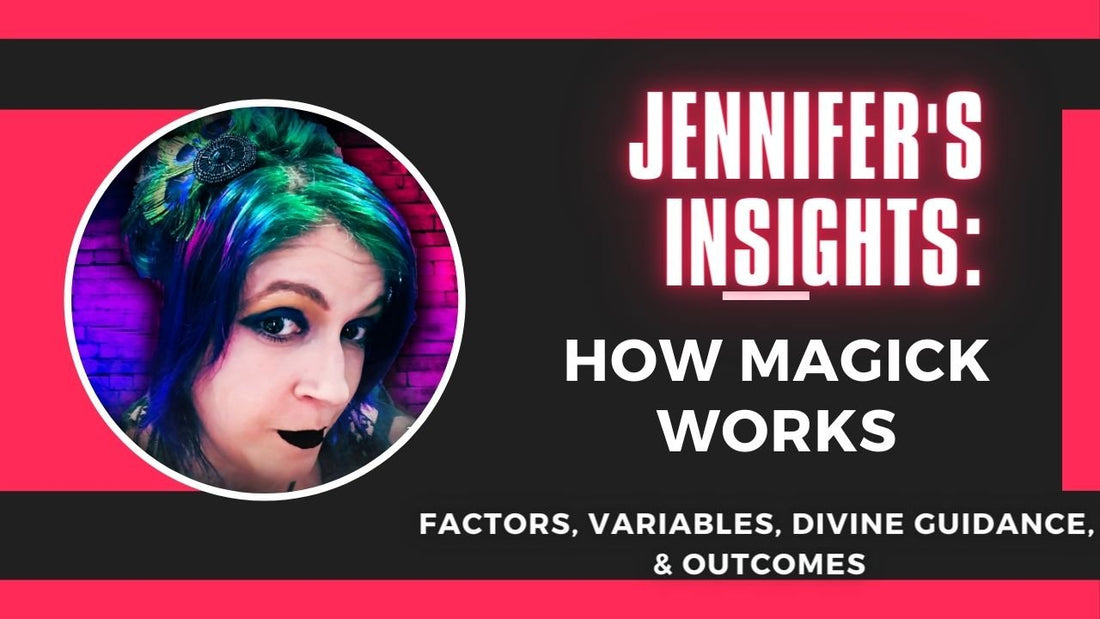 Jennifer's Insights: How Magick Works: Factors, Variables, Divine Guidance & Outcomes