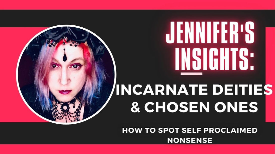 Jennifer's Insights: Incarnate Deities & Chosen Ones: How to Spot Self-Proclaimed Nonsense