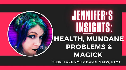 Jennifer's Insights: Health, Mundane Problems & Magick