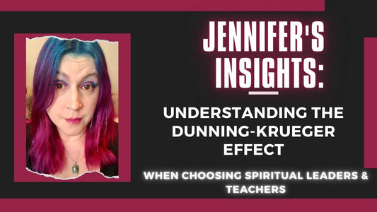 Jennifer's Insights: Understanding the Dunning-Krueger Effect Regarding Spiritual Leaders & Teachers