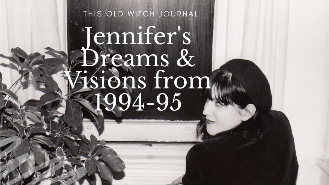 This Old Witch Journal: Jennifer's Dreams & Visions from 1994-95