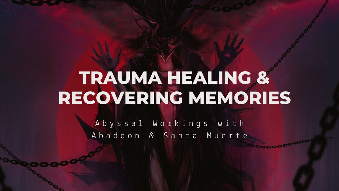 Trauma Healing & Recovering Memories: Abyssal Workings with Abaddon and Santa Muerte