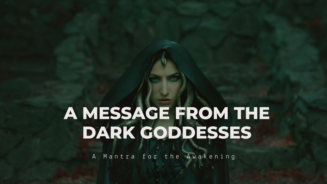 A Message from Dark Goddesses: A Mantra for the Awakening