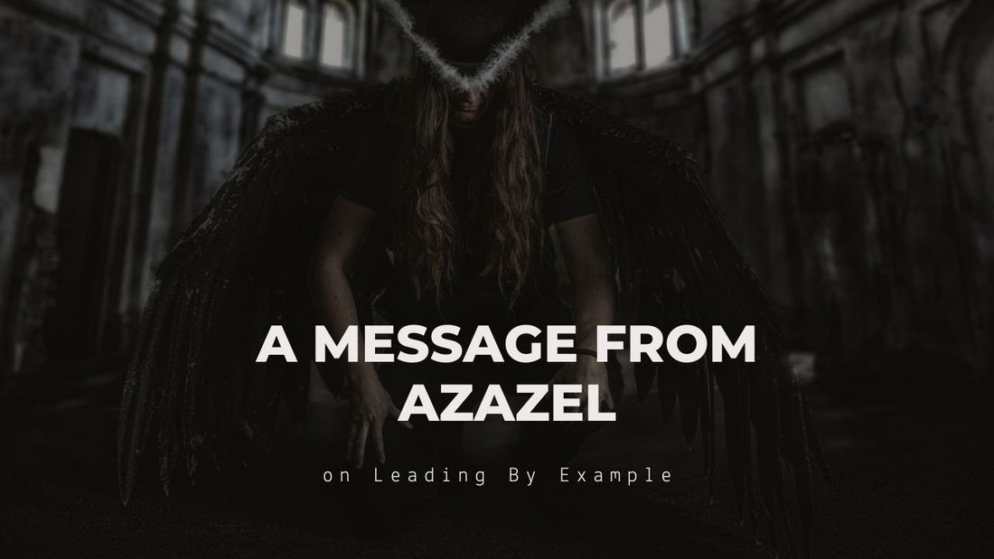 A Message from Azazel on Leading by Example
