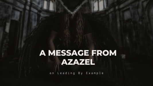 A Message from Azazel on Leading by Example