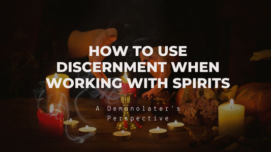 How to Use Discernment when Working with Spirits
