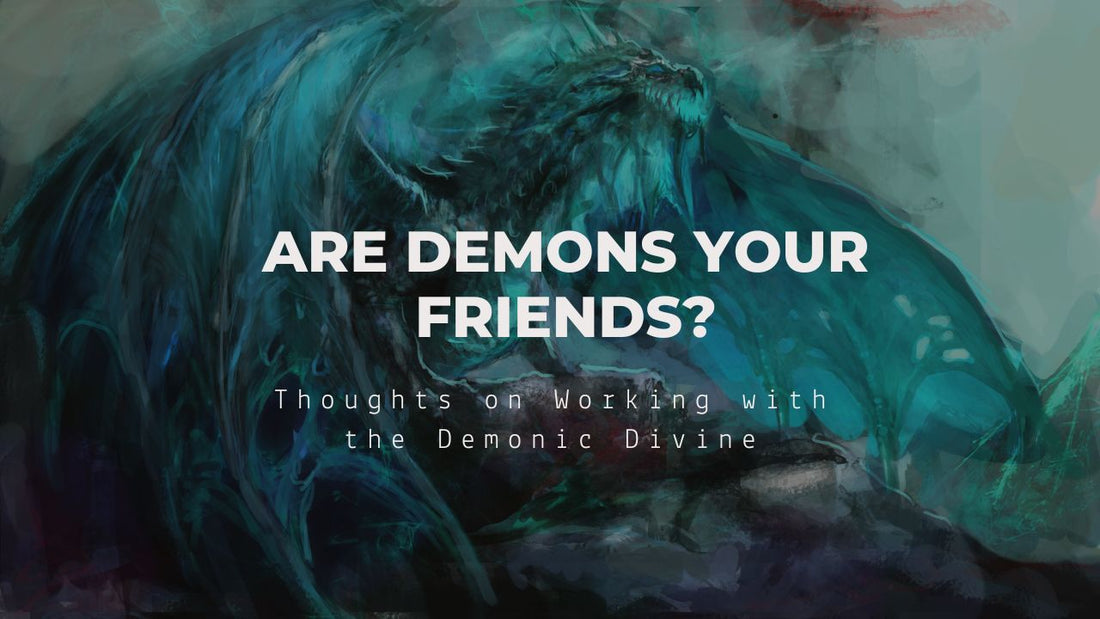 Are Demons Your Friends?: Working with the Demonic Divine