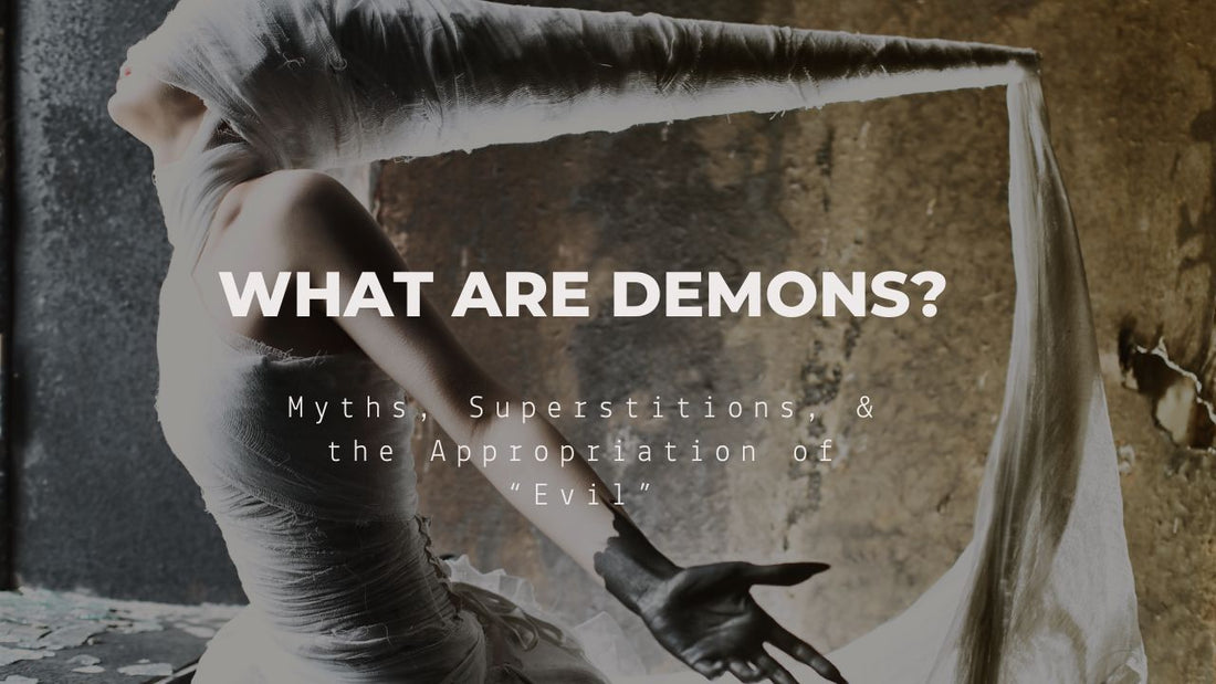 What are Demons? Myths, Superstitions, & the Appropriation of “Evil”