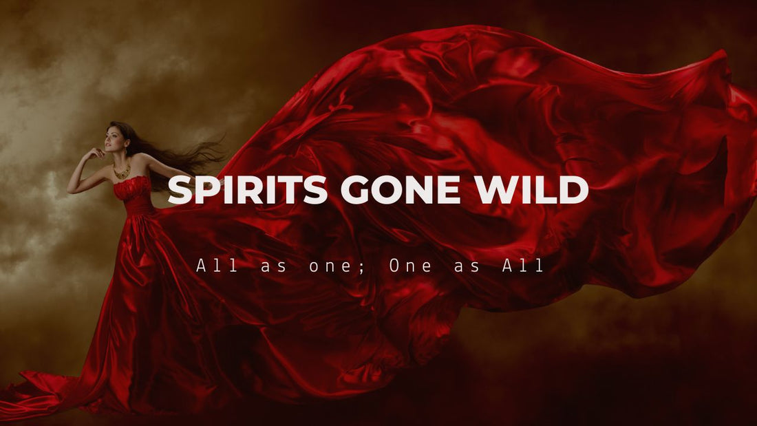 Spirits Gone Wild "All as One; One as All'