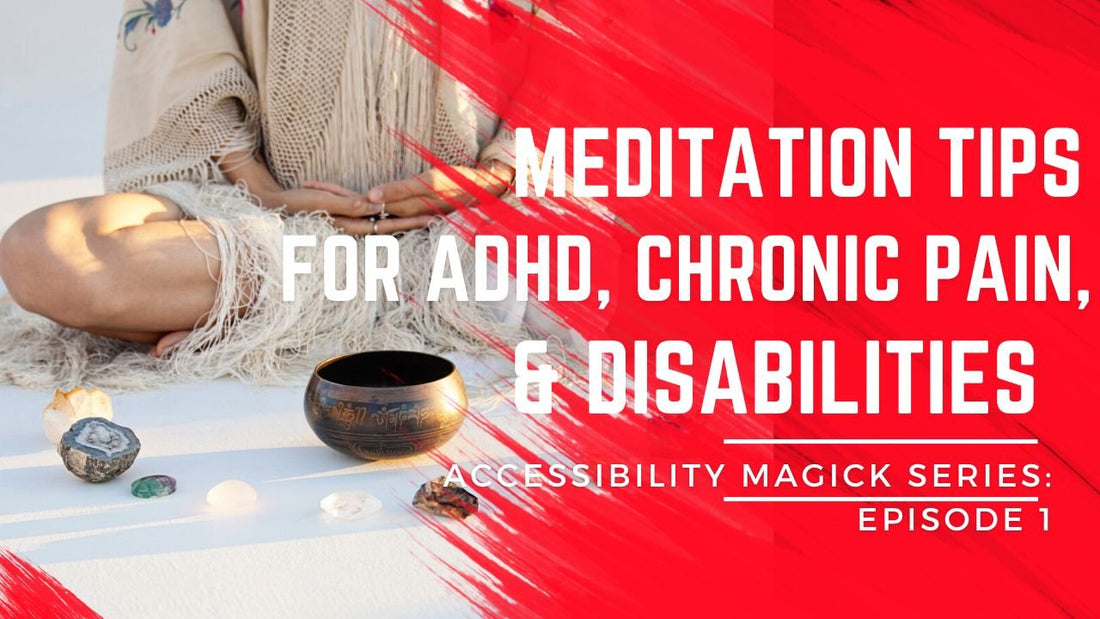Accessiblity Magic Series: Episode 1: Meditation Tips for ADHD, Chronic Pain, and Disabilities