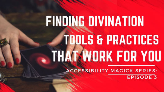 Accessibility Magick: Finding Divination Tools &amp; Practices That Work for You (Episode 3)