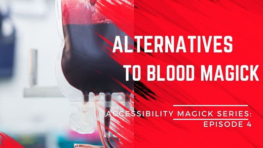 Accessibility Magick Series: Alternatives to Blood Magick (Episode 4)