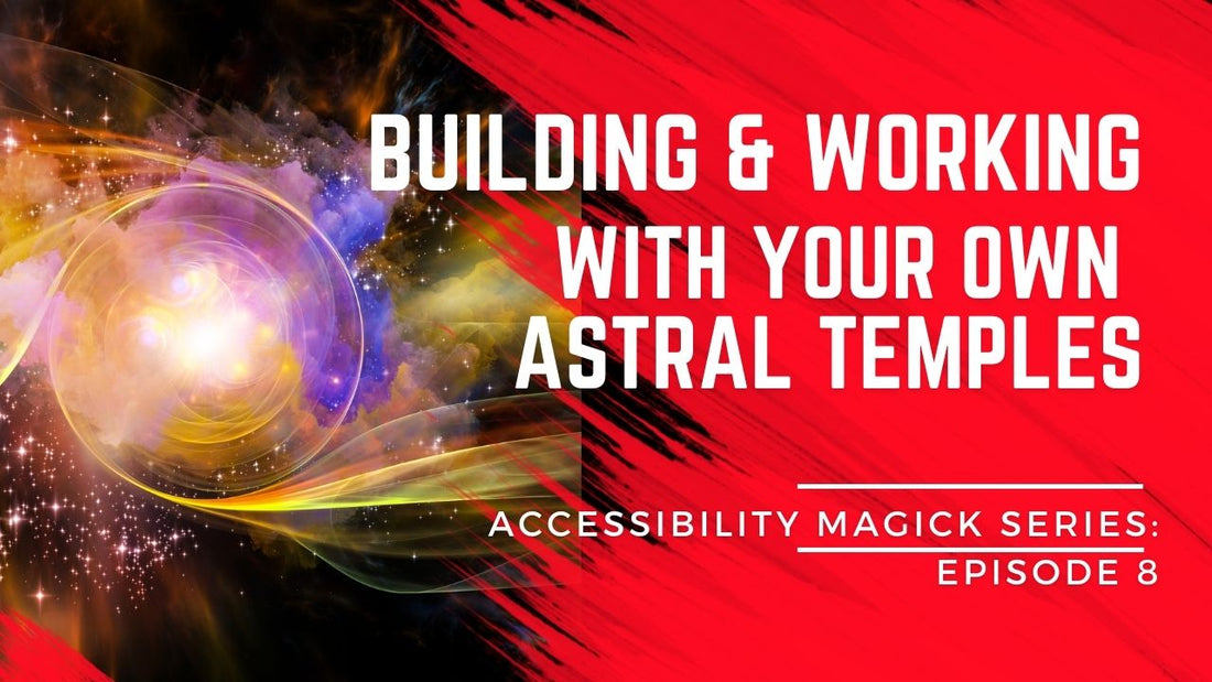 Accessibility Magick Series: Building & Working with Your Own Astral Temples (Episode 8)
