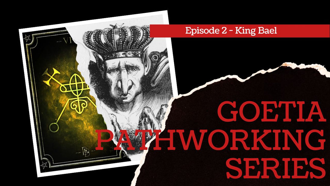 Goetia Pathworking Series: Episode 2: King Bael