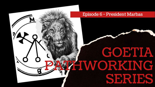 Goetia Pathworking Series: Episode 6: President Marbas