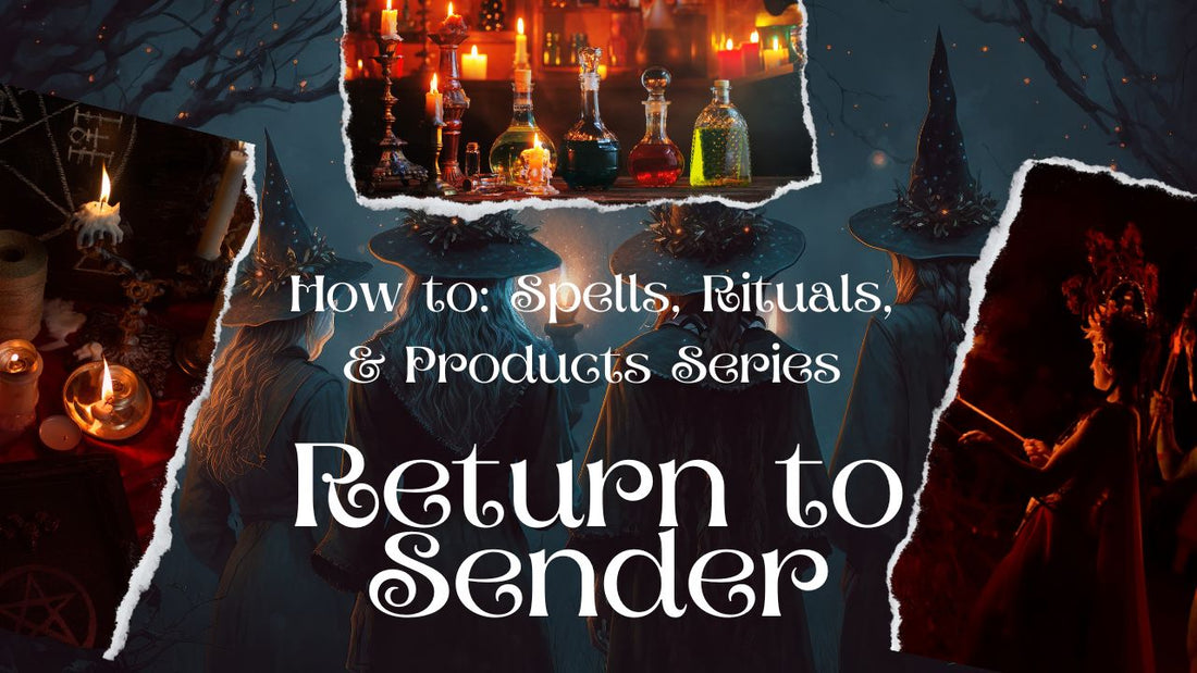 How to Work with Return to Sender Spells, Rituals, and Products