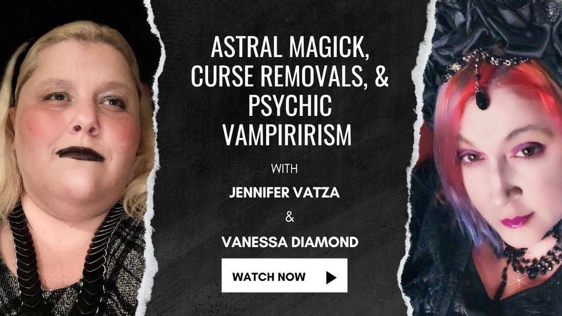 Astral Magick, Curse Removals, & Psychic Vampirirism with Vanessa Diamond