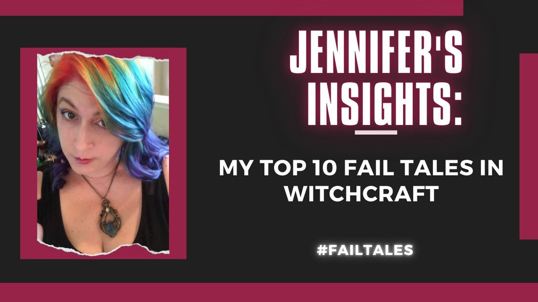 Jennifer's Insights: My Top 10 Fail Tales in Witchcraft #failtales