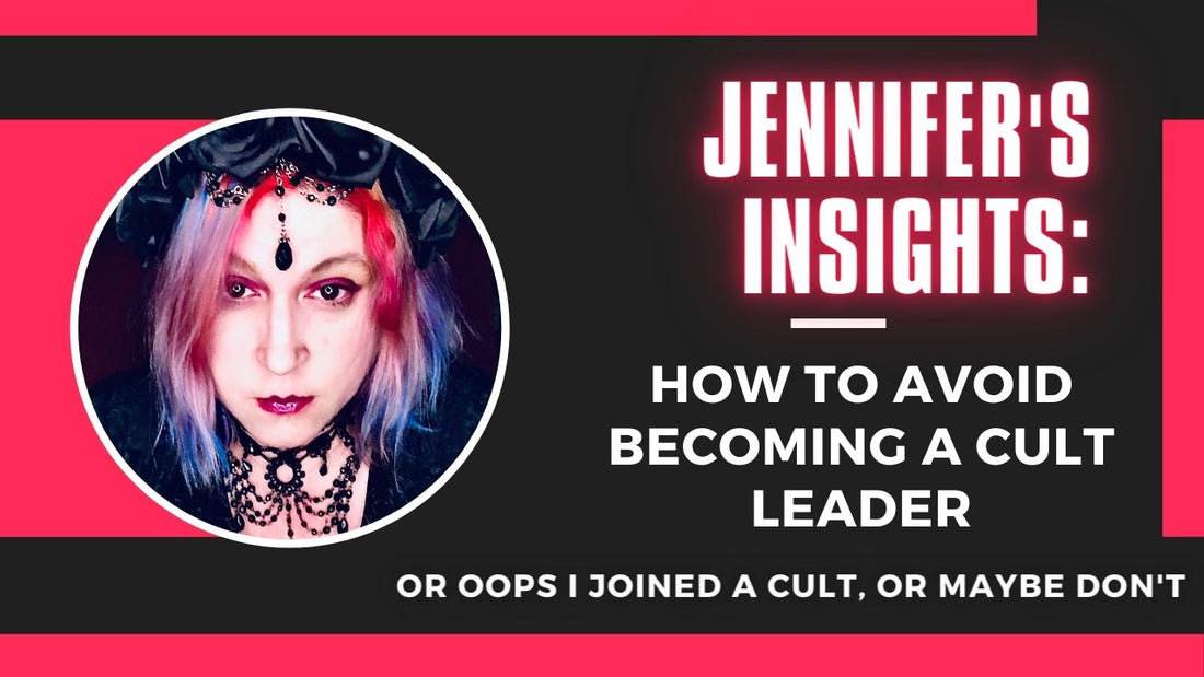 Jennifer's Insights: How to Avoid Becoming a Cult Leader: Or Oops I Joined a Cult, or Maybe Don't!