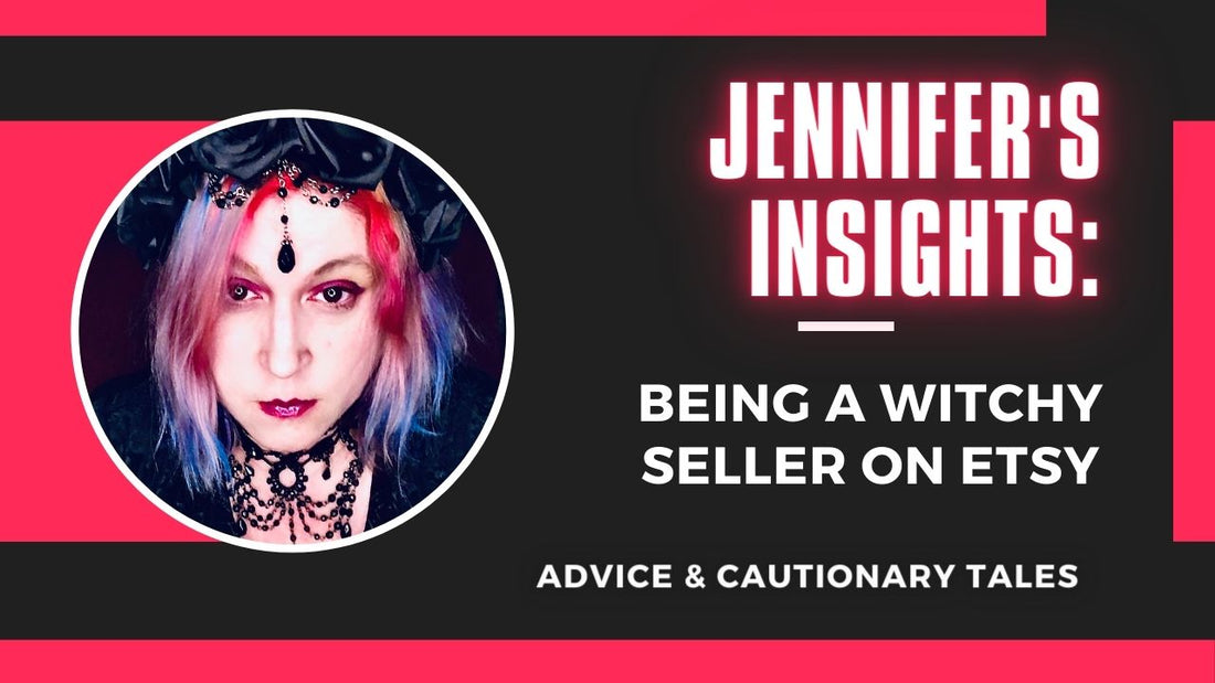 Jennifer's Insights: Being a Witchy Seller on Etsy: Advice & Cautionary Tales