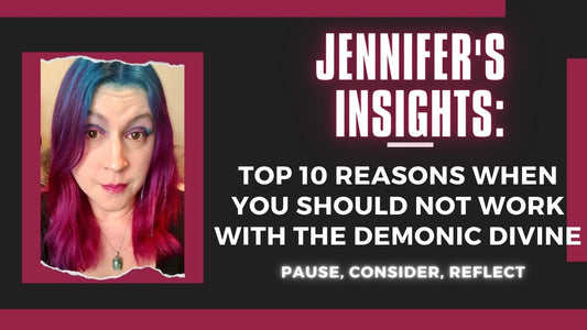 Jennifer's Insights: Top 10 Reasons When You Should Not Work with the Demonic Divine