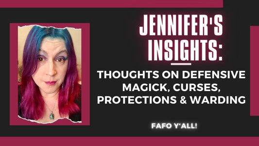 Jennifer's Insights: Thoughts on Defensive Magick, Curses, Protections, & Warding