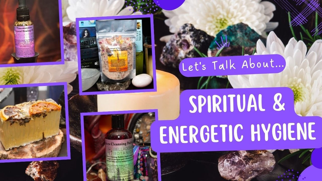 Let's Talk About... Spiritual &amp; Energetic Hygiene