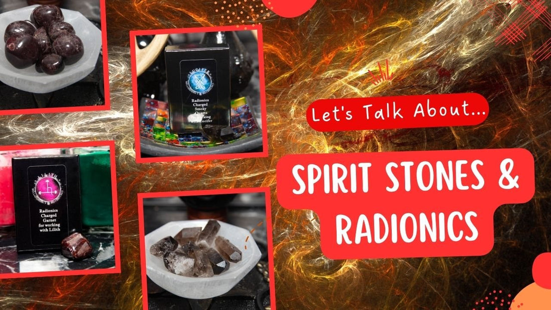 Let's Talk About... Spirit Stones &amp; Radionics