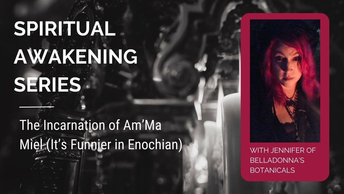 Spiritual Awakening Series: The Incarnation of Am'Ma Miel (It's Funnier in Enochian)