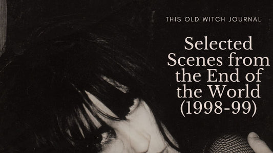 This Old Witch Journal: Selected Scenes from the End of the World (1998-1999) Part 2