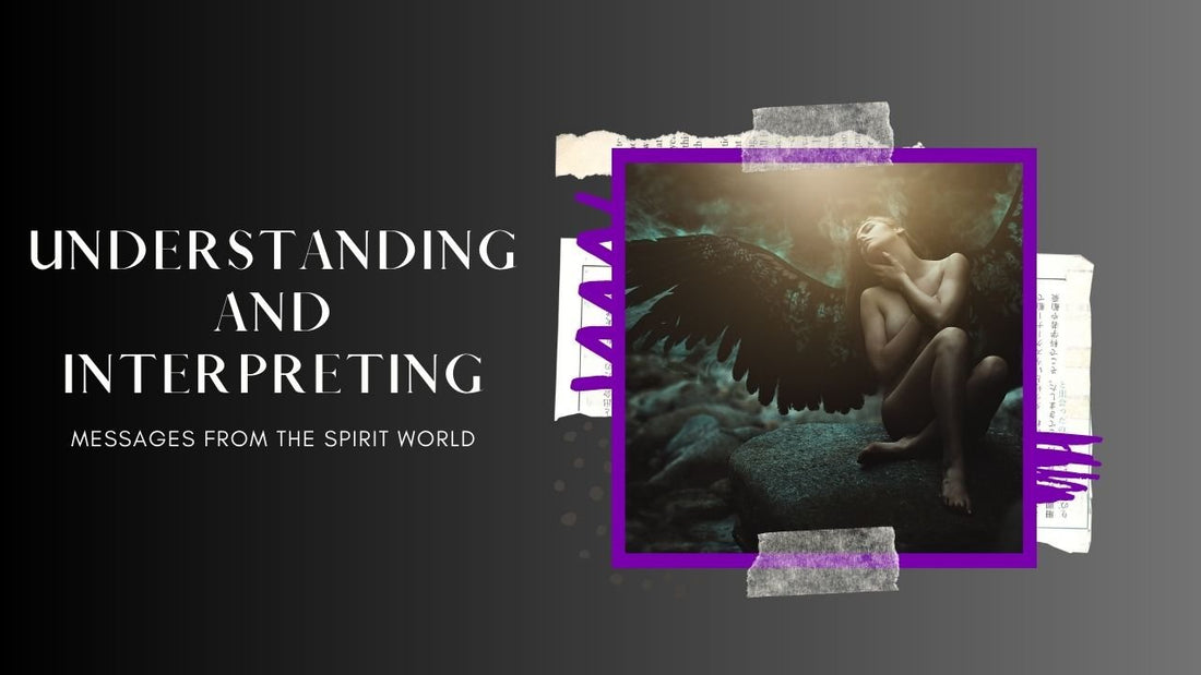 Understanding and Interpreting Messages from the Spirit World