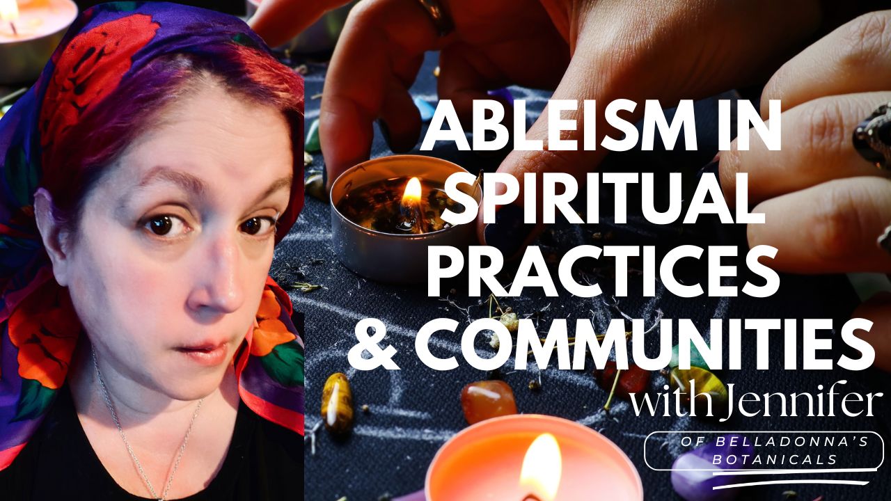 Spiritistic Practices Ableism in Spiritual Practices and Communities – Belladonna's Botanicals