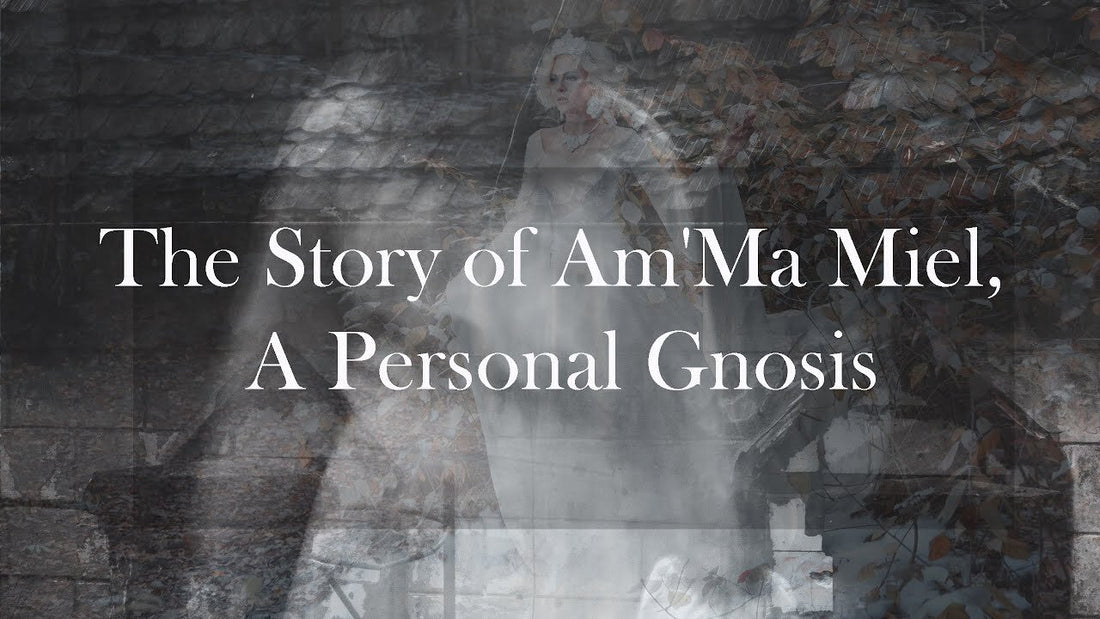 The Story of Am'Ma Miel, A Personal Gnosis