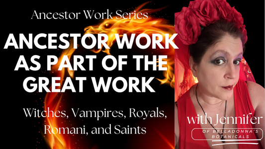 Ancestor Work as Part of the Great Work: Witches, Vampires, Royals, Romani, and Saints