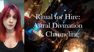 Ritual for Hire: Astral Divination &amp; Channeling
