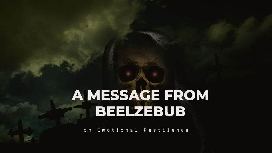 A Message from Beelzebub on Emotional Pestilence