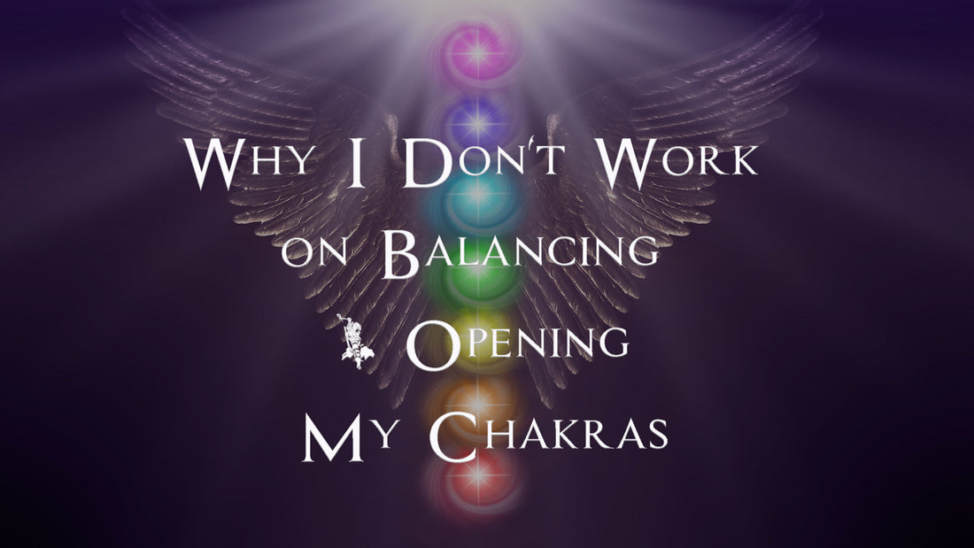 Why I Don't Work on Balancing and Opening My Chakras