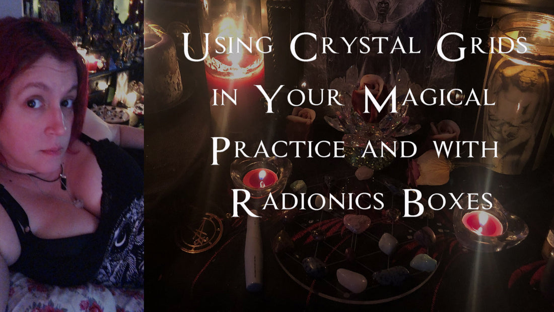 Using Crystal Grids in Your Magical Practice and with Radionics Boxes