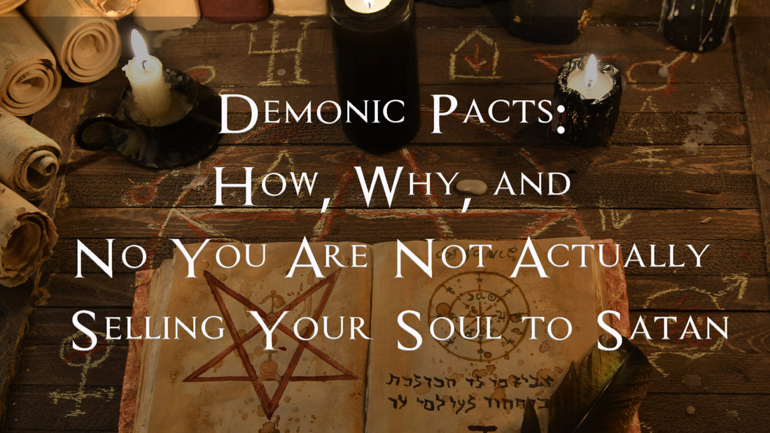 Demonic Pacts: How, Why, and No You Are Not Actually Selling Your Soul to Satan