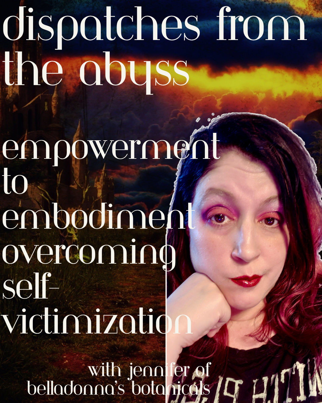 Dispatches from the Abyss: Empowerment to Embodiment Overcoming Self-Victimization