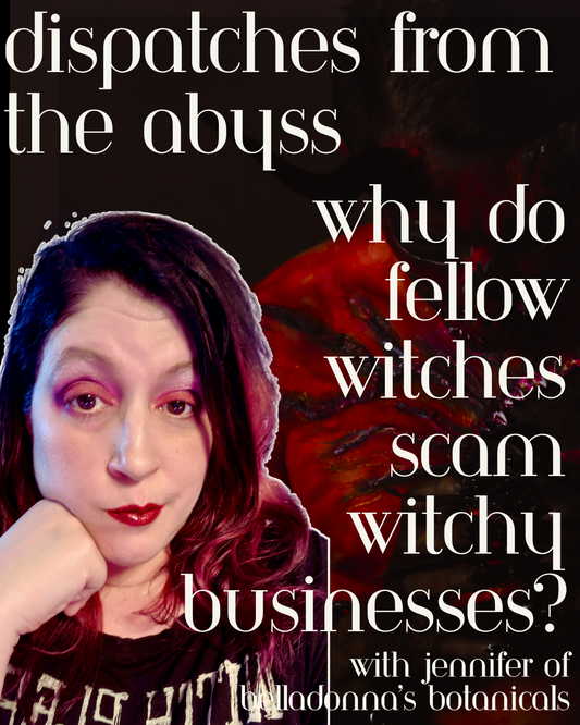 Dispatches from the Abyss: Why Do Fellow Witches Scam WItchy Businesses?