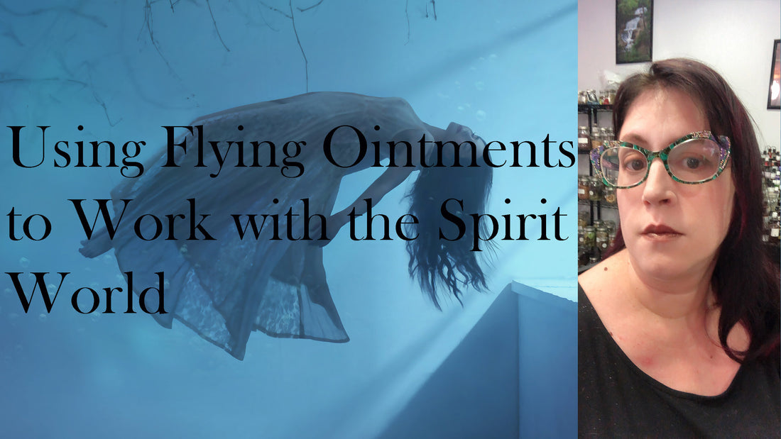 Using Flying Ointments to Work with the Spirit World