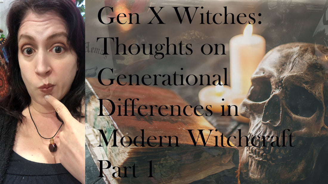 Gen X Witches: Thoughts on Generational Differences in Modern Witchcraft