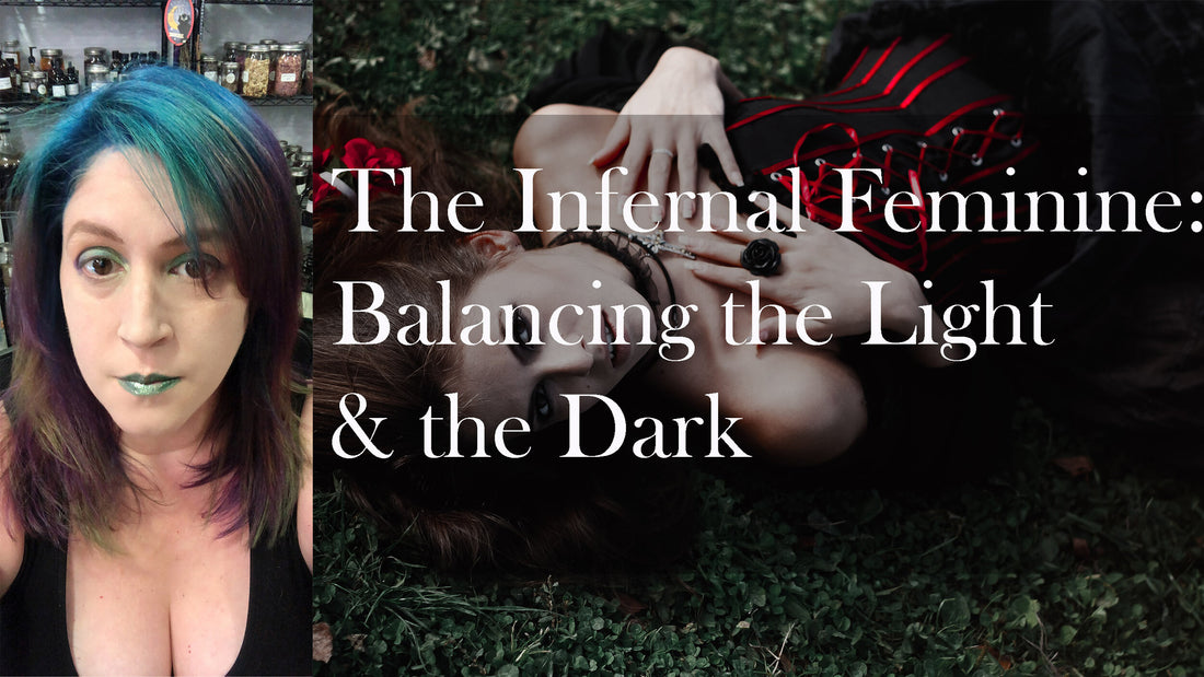 The Infernal Feminine: Balancing the Light &amp; the Dark