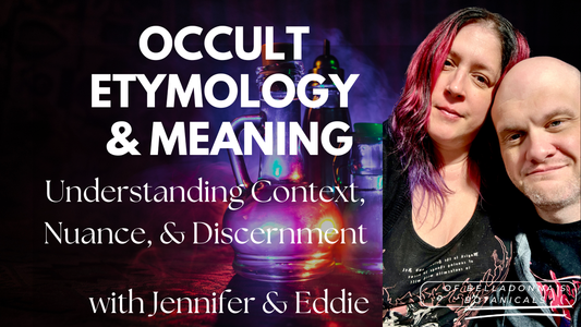 Occult Etymology & Meaning: Understanding Context, Nuance and Discernment