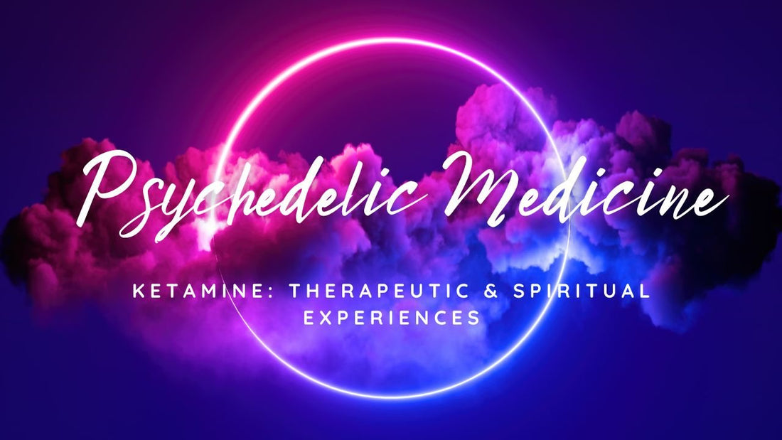Psychedelic Medicine: Ketamine Therapeutic &amp; Spiritual Experiences