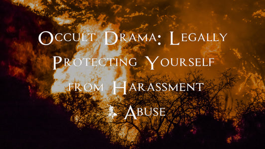 Occult Drama: Legally Protecting Yourself from Harassment &amp; Abuse