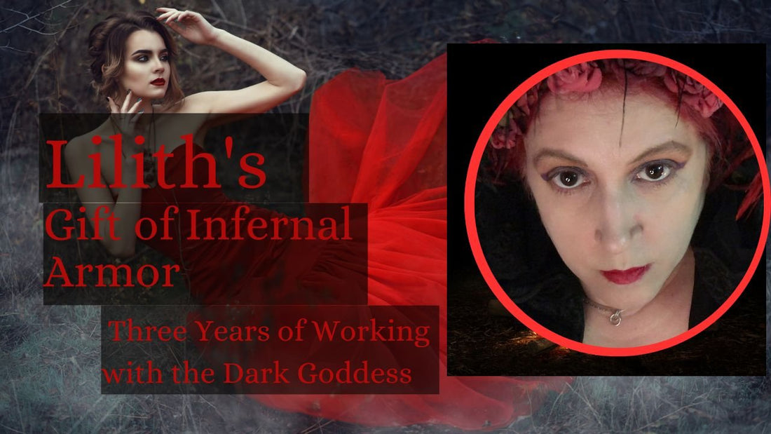Lilith's Gift of Infernal Armor: Three Years of Working with the Dark Goddess