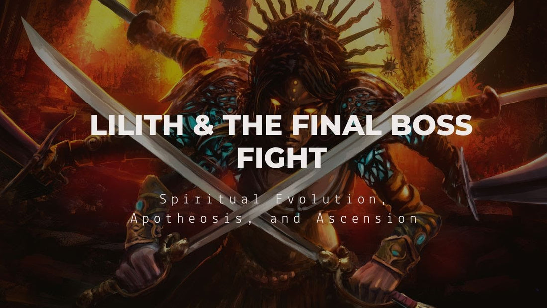 Lilith & The Final Boss Fight: Spiritual Evolution, Apotheosis, and Ascension